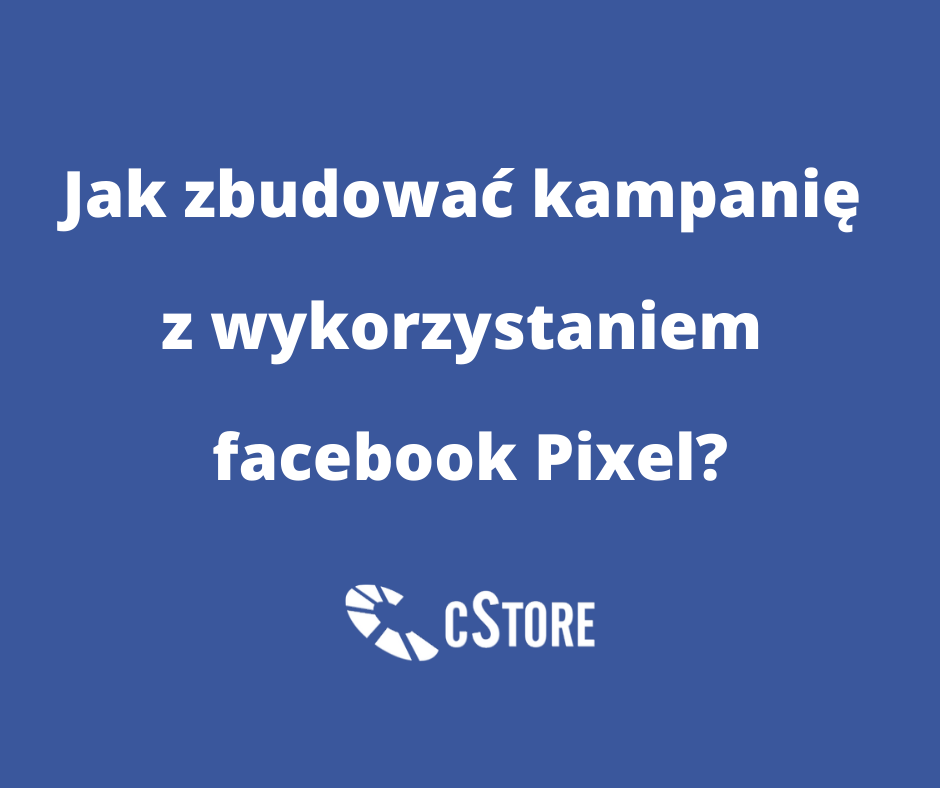 jak-zbudowac-kampanie-z-wykorzystaniem-facebook-pixel_